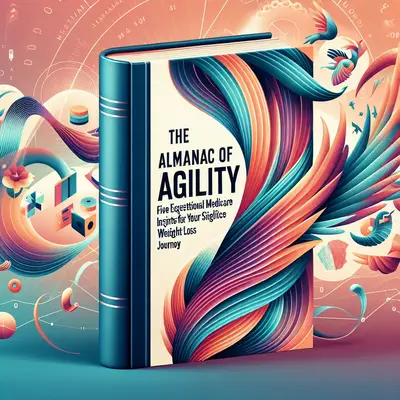 The Almanac of Agility: Five Exceptional Medicare Insights for Your Sophisticated Weight Loss Journey